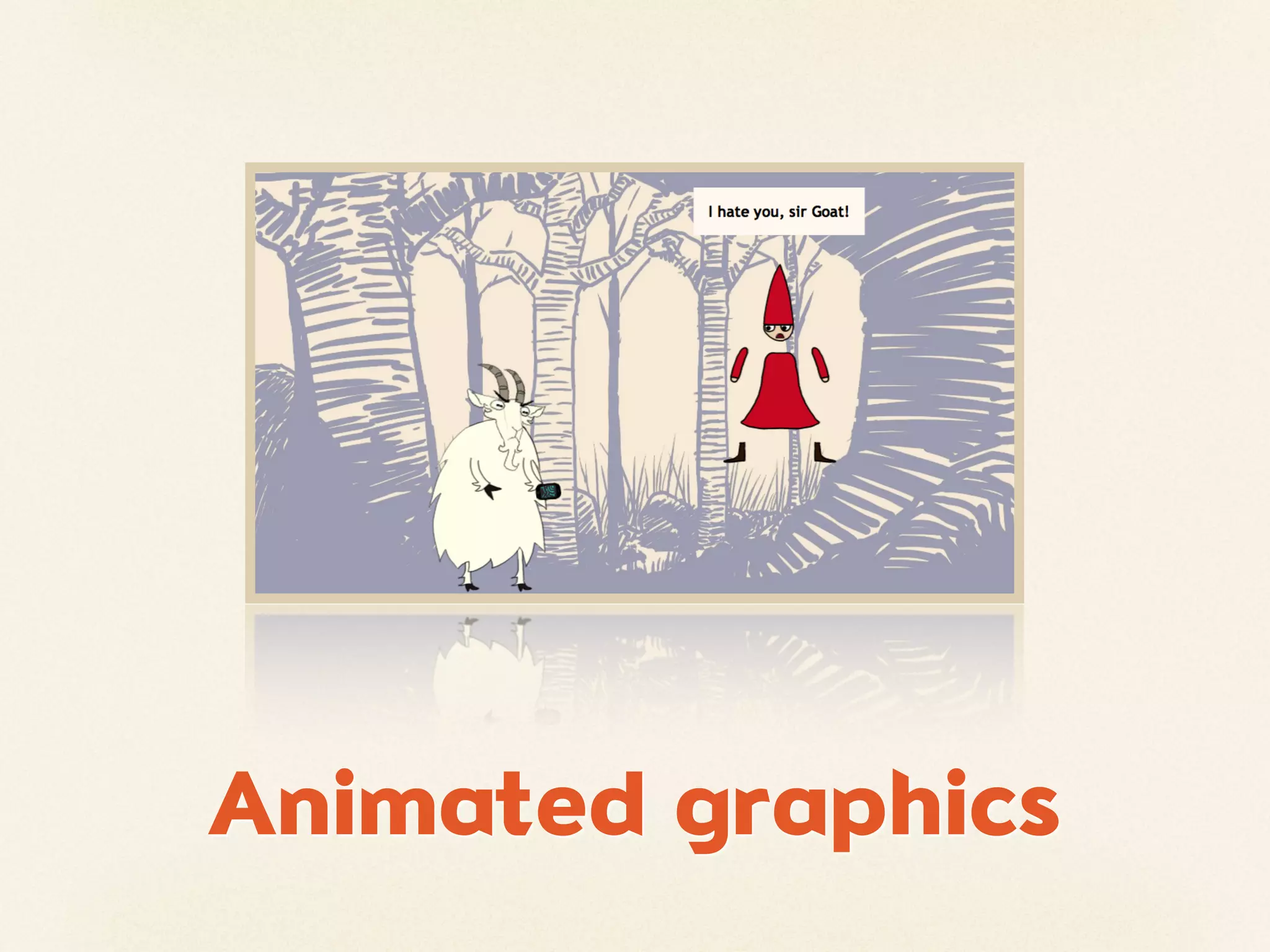 Animated graphics
 