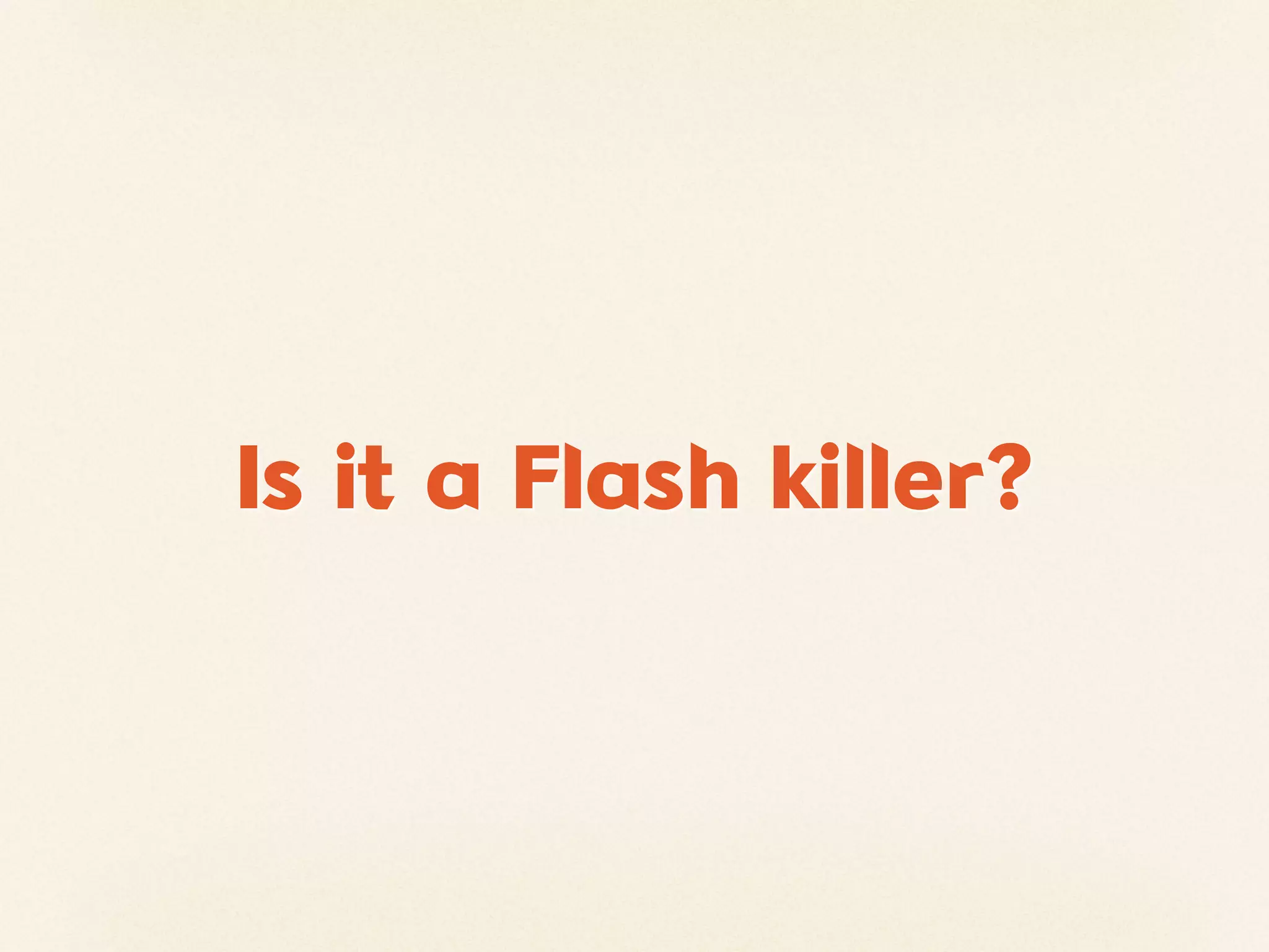 Is it a Flash killer?
 