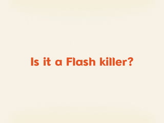Is it a Flash killer?
 