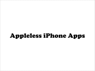 Appleless iPhone Apps
 