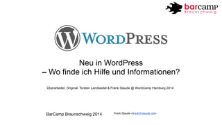 Neu in WordPress 
– Wo finde ich Hilfe und Informationen? 
Überarbeitet. Original: Torsten Landsiedel & Frank Staude @ Wor...