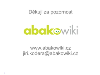 Děkuji za pozornost




          www.abakowiki.cz
     jiri.kodera@abakowiki.cz


19
 