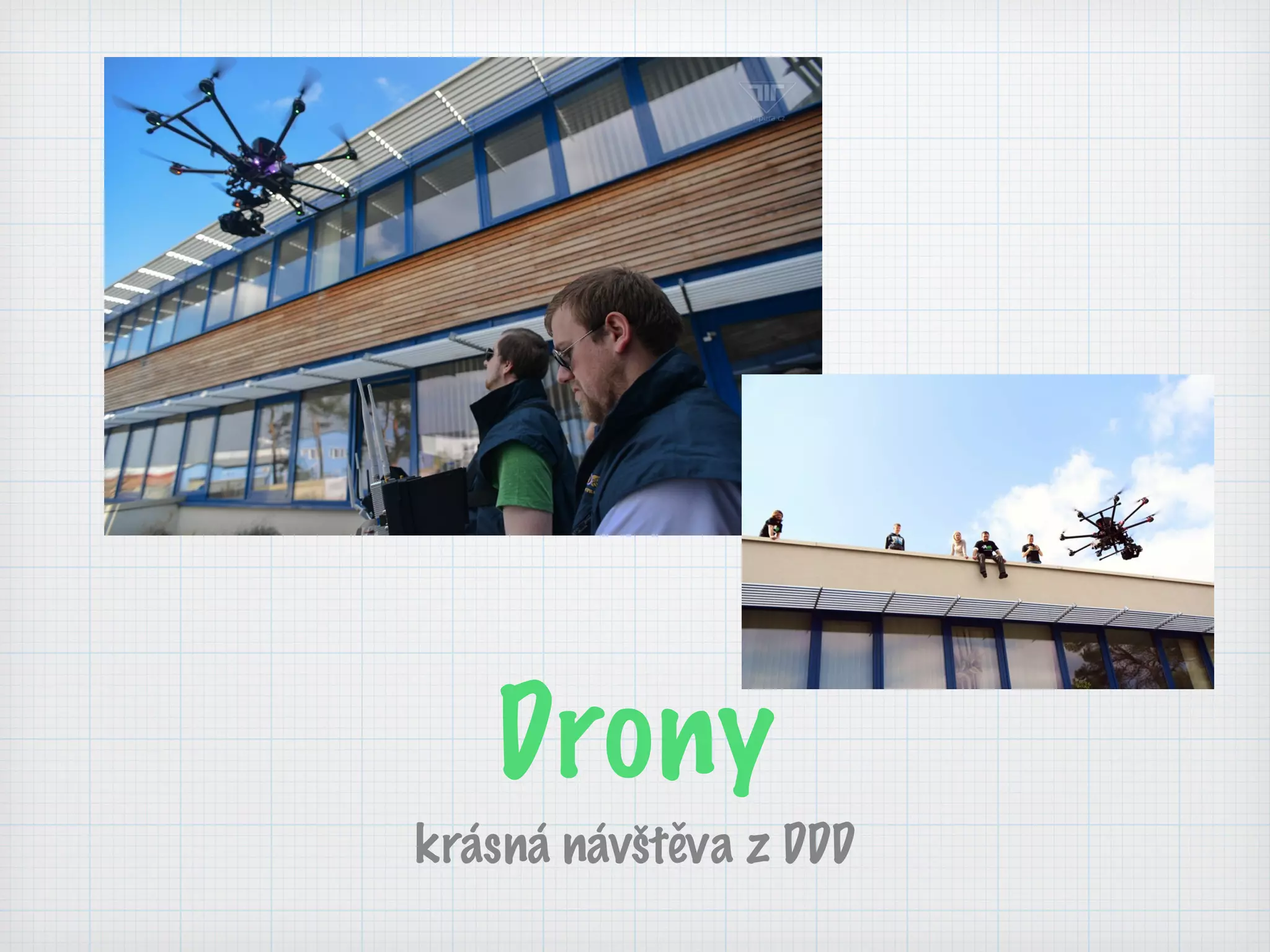 Drony
krásná návštěva z DDD
 
