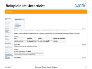 Beispiele im Unterricht
Deutsch




29.06.12         Barcamp Erfurt – junge Medien   12
 