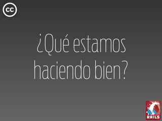 ¿Qué estamos
haciendo bien?
 