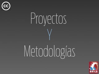 Proyectos
     Y
Metodologías
 