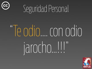 Seguridad Personal

“Te odio.... con odio
    jarocho...!!!”
 