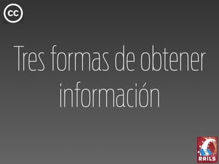Tres formas de obtener
      información
 