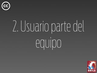 2. Usuario parte del
      equipo
 