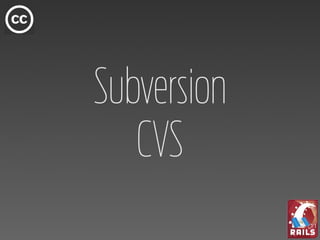Subversion
   CVS
 