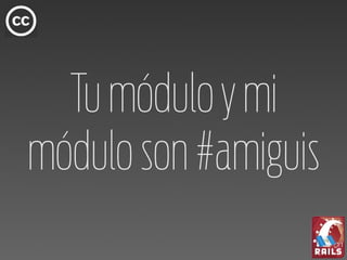 Tu módulo y mi
módulo son #amiguis
 