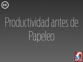 Productividad antes de
       Papeleo
 