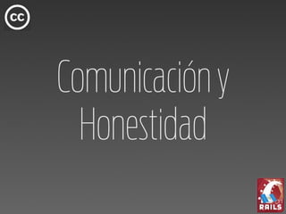 Comunicación y
  Honestidad
 
