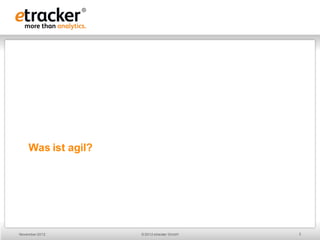 Was ist agil?




November 2012       © 2012 etracker GmbH   3
 