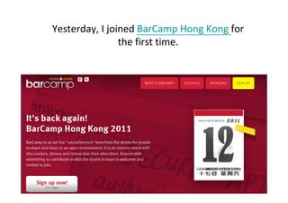 Yesterday, I joined BarCamp Hong Kong for
                the first time.
 