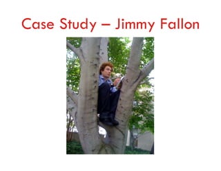 Case Study – Jimmy Fallon
 