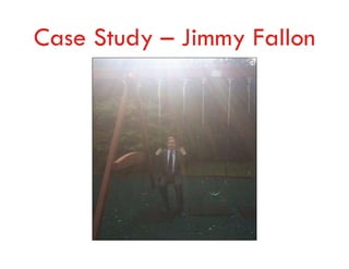 Case Study – Jimmy Fallon
 