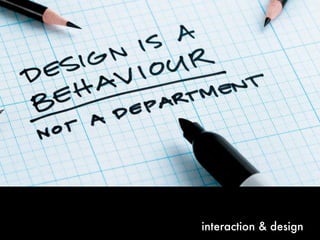 interaction & design
 