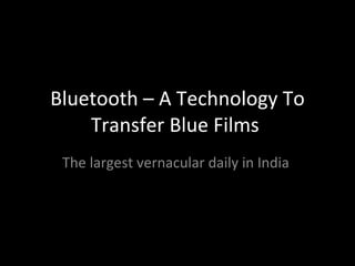 Bluetooth – A Technology To Transfer Blue Films  The largest vernacular daily in India  