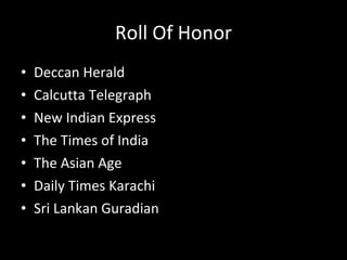 Roll Of Honor Deccan Herald Calcutta Telegraph  New Indian Express The Times of India The Asian Age Daily Times Karachi Sri Lankan Guradian  