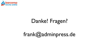 Danke! Fragen?
frank@adminpress.de
 