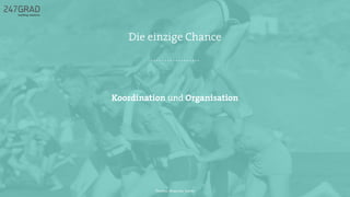 Koordination und Organisation
Die einzige Chance
Twitter: @sascha_boehr
 