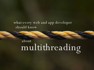 what every web and app developer  should know about multithreading 