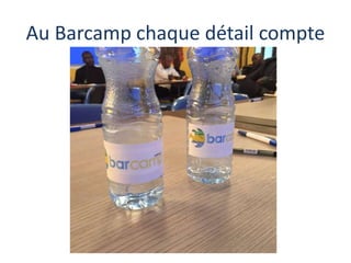 Au Barcamp chaque détail compte
 