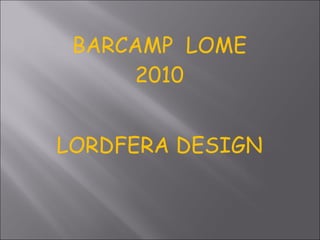 BARCAMP  LOME 2010 LORDFERA DESIGN 