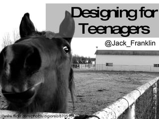 Designing for Teenagers @Jack_Franklin http://www.flickr.com/photos/digioreo/87051047/ 