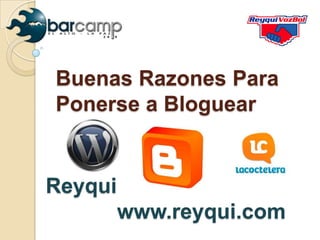 Buenas Razones Para Ponerse a Bloguear Reyqui             www.reyqui.com 