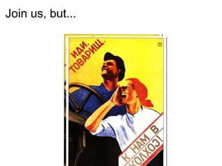 Join us, but...  