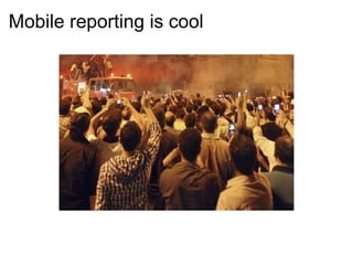 Mobile reporting is cool  