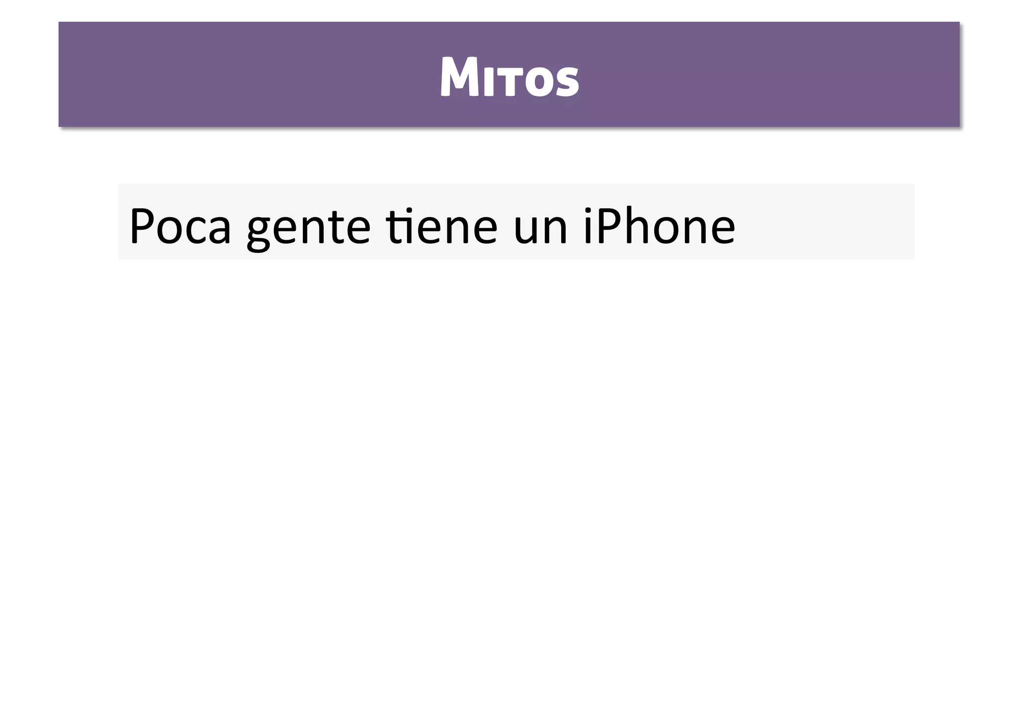 Mitos

Poca gente Sene un iPhone  
 
