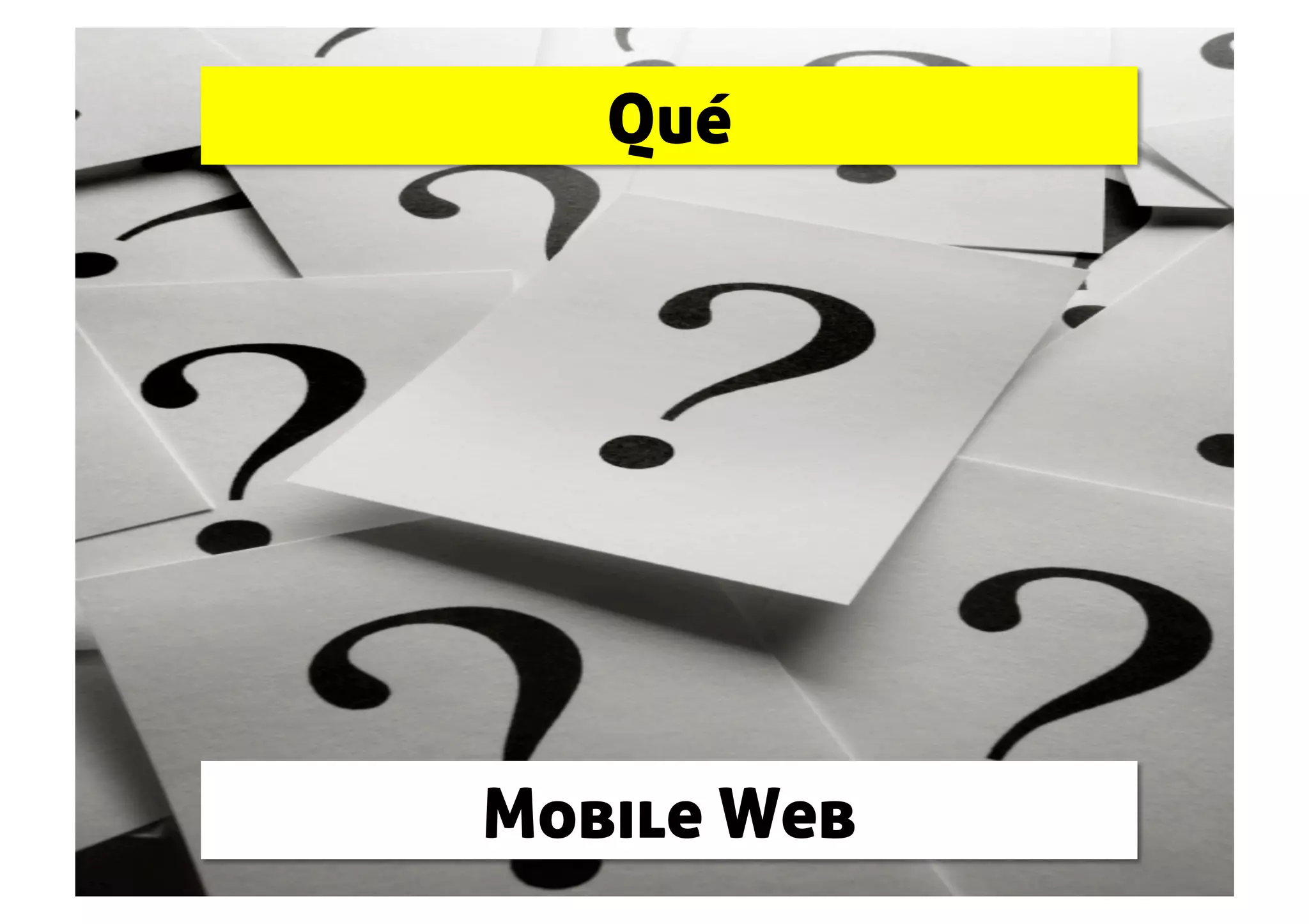 Qué




Mobile Web
 