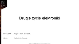 Drugie życie elektroniki
Projekt: Wojciech Macek
Mówi: Wojciech Żmuda
 