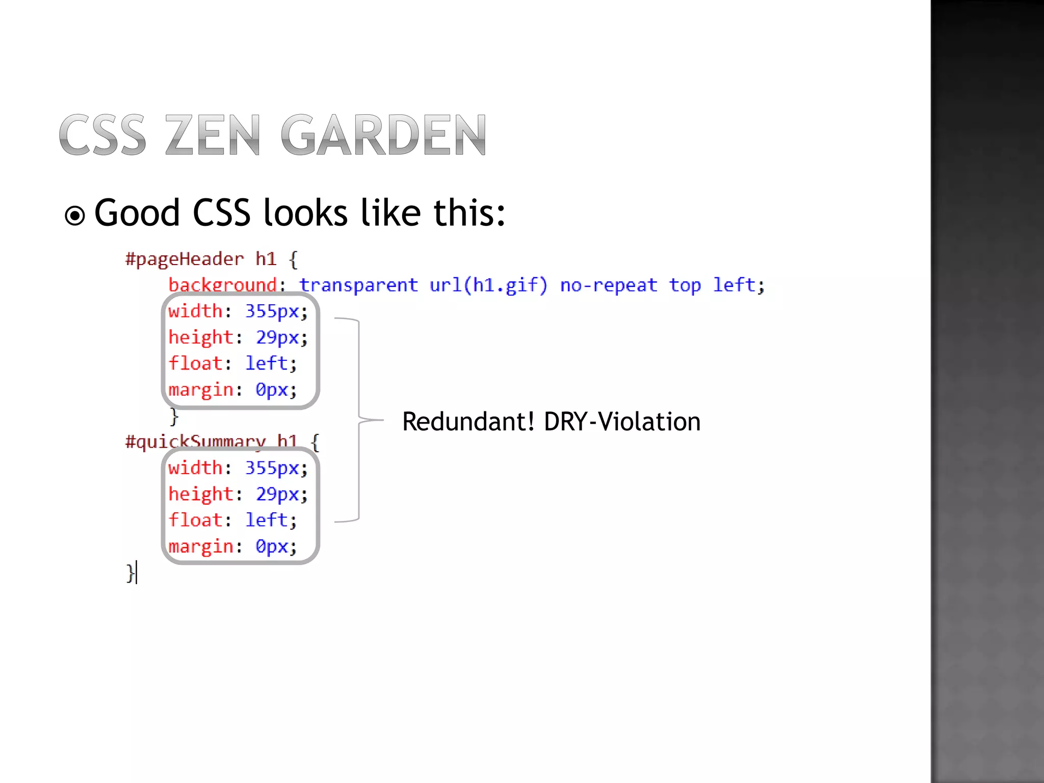 CSS Zen GardenGood CSS lookslikethis:Redundant! DRY-Violation