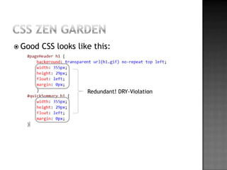 CSS Zen GardenGood CSS lookslikethis:Redundant! DRY-Violation