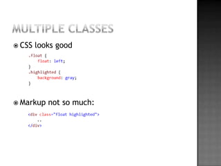 Multiple ClassesCSS looksgoodMarkup not so much: