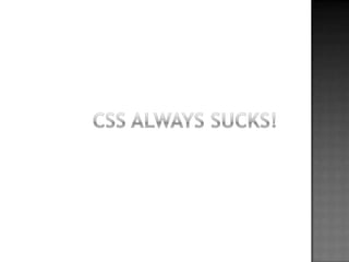 CSS alwayssucks!