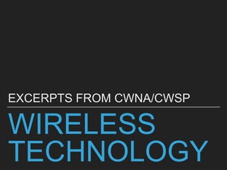 WIRELESS
TECHNOLOGY
EXCERPTS FROM CWNA/CWSP
 