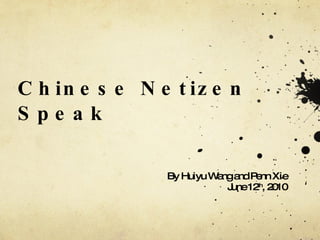 Chinese Netizen Speak  ,[object Object],[object Object]