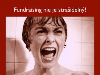 Fundraising nie je strašidelný!
 