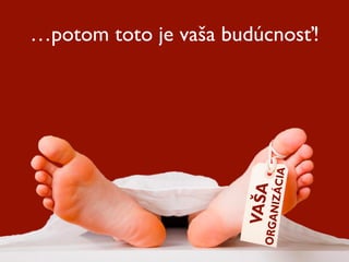 …potom toto je vaša budúcnosť!
 