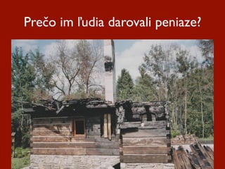 Prečo im ľudia darovali peniaze?
 