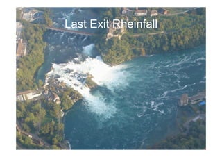 Last Exit Rheinfall
 