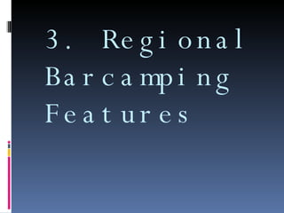 3. Regional Barcamping Features 