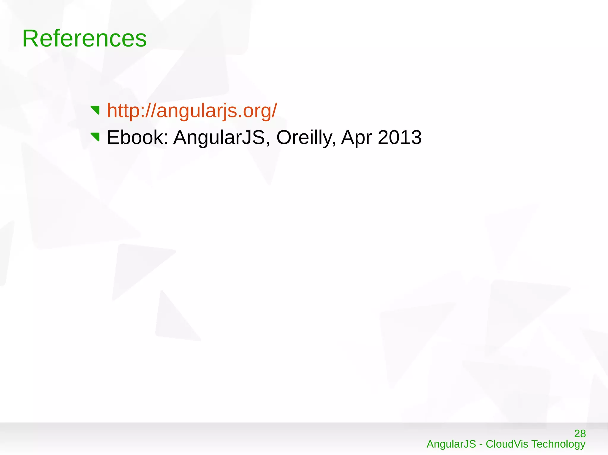 28
AngularJS - CloudVis Technology
References
http://angularjs.org/
Ebook: AngularJS, Oreilly, Apr 2013
 