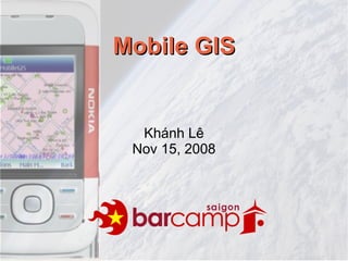 Mobile GIS


  Khánh Lê
 Nov 15, 2008
 