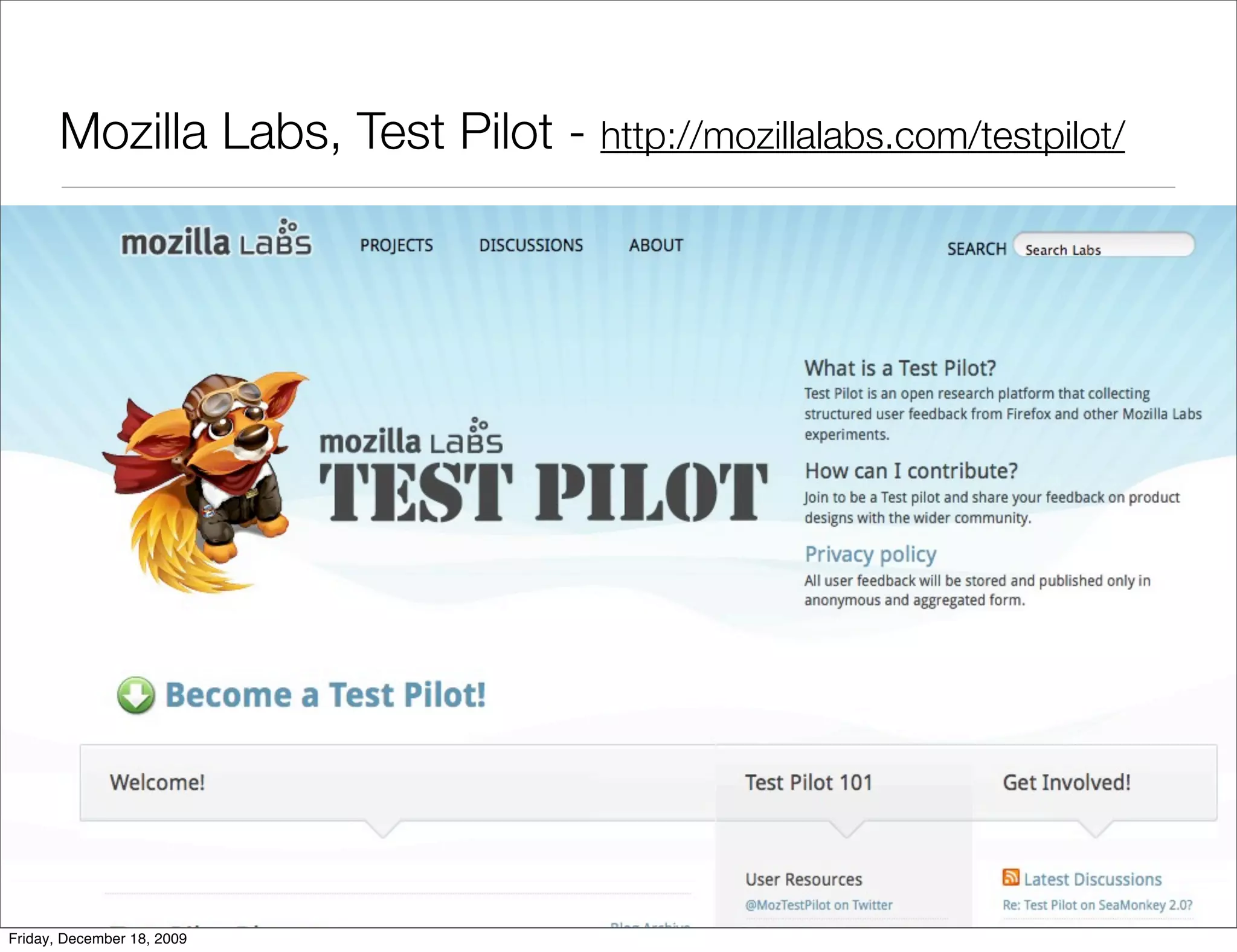 Mozilla Labs, Test Pilot - http://mozillalabs.com/testpilot/




Friday, December 18, 2009
 